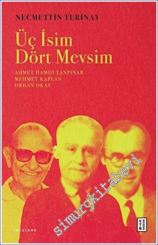 Üç İsim Dört Mevsim : Ahmet Hamdi Tanpınar - Mehmet Kaplan - Orhan Oka