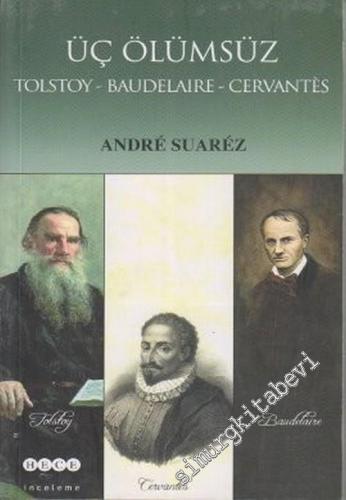 Üç Ölümsüz: Tolstoy - Baudelaire - Cervantes -