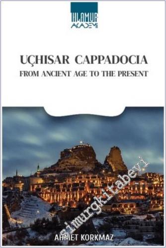 Uçhisar Cappadocia : From Ancient Age to the Present - 2024