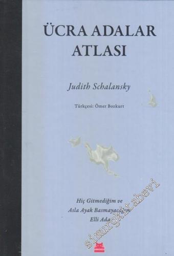 Ücra Adalar Atlası : Hiç Gitmediğim ve Asla Ayak Basmayacağım Elli Ada