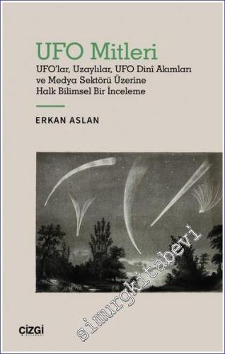 UFO Mitleri - UFO'lar, Uzaylılar, UFO Dini Akımları ve Medya Sektörü Üzerine Halk Bilimsel Bir İnceleme -        2022