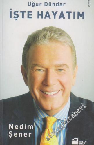 Uğur Dündar İşte Hayatım -