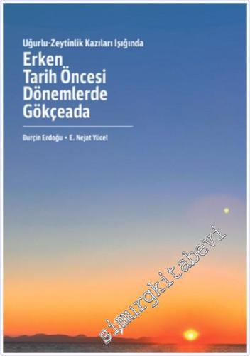 Uğurlu - Zeytinlik Kazıları Işığında Erken Tarih Öncesi Dönemlerde Gökçeada - 2025
