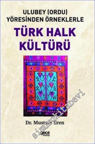 Ulubey (Ordu) Yöresinden Örneklerle Türk Halk Kültürü - 2022