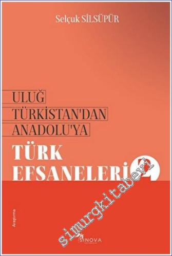 Uluğ Türkistan'dan Anadolu'ya Türk Efsaneleri - 2 - 2023