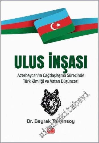 Ulus İnşası - Azerbaycan'ın Çağdaşlaşma Sürecinde Türk Kimliği ve Vatan Düşüncesi -        2025
