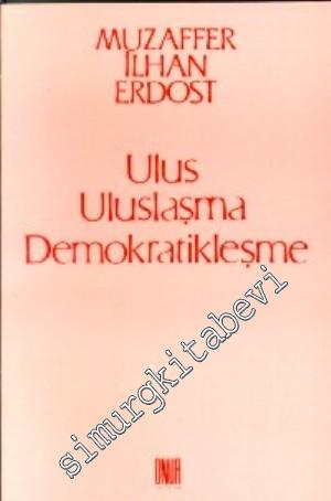 Ulus Uluslaşma Demokratikleşme -