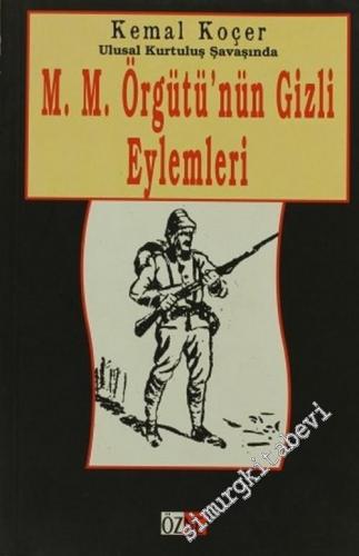 Ulusal Kurtuluş Savaşında M. M. Örgütü'nün Gizli Eylemleri -        2002
