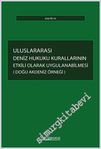 Uluslararası Deniz Hukuku Kurallarının Etkili Olarak Uygulanabilmesi : Doğu Akdeniz Örneği -        2025