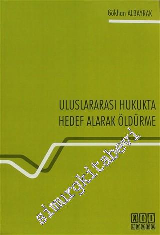 Uluslararası Hukukta Hedef Alarak Öldürme -