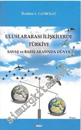 Uluslararası İlişkilerde Türkiye: Savaş ve Barış Arasında Dünya -
