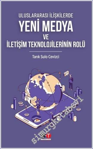 Uluslararası İlişkilerde Yeni Medya ve İletişim Teknolojilerinin Rolü 