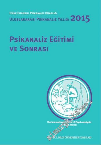Uluslararası Psikanaliz Yıllığı 2015: Psikanaliz Eğitimi ve Sonrası -