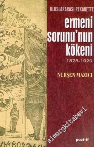 Uluslararası Rekabette Ermeni Sorununun Kökeni, 1878 - 1920 -        2005