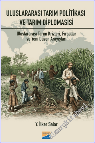 Uluslararası Tarım Politikası ve Tarım Diplomasisi : Tarım Krizleri, Fırsatlar ve Yeni Düzen Arayışları -        2026