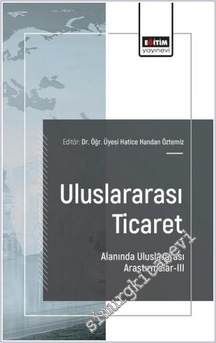 Uluslararası Ticaret Alanında Uluslararası Araştırmalar - 3 = International Research in the Field of International Trade -        2025