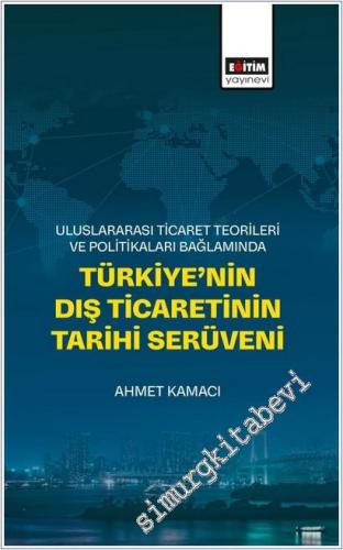 Uluslararası Ticaret Teorileri ve Politikaları Bağlamında Türkiye'nin Dış Ticaretinin Tarihi Serüveni -        2025