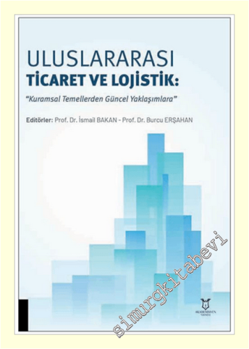 Uluslararası Ticaret ve Lojistik: Kuramsal Temellerden Güncel Yaklaşım