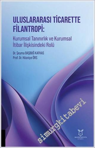 Uluslararası Ticarette Filantropi: Kurumsal Tanınırlık ve Kurumsal İtibar İlişkisindeki Rolü -        2025