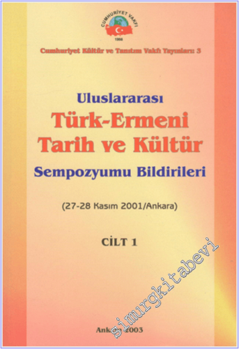Uluslararası Türk - Ermeni Tarih ve Kültür Sempozyumu Bildirileri - Cilt 1 -