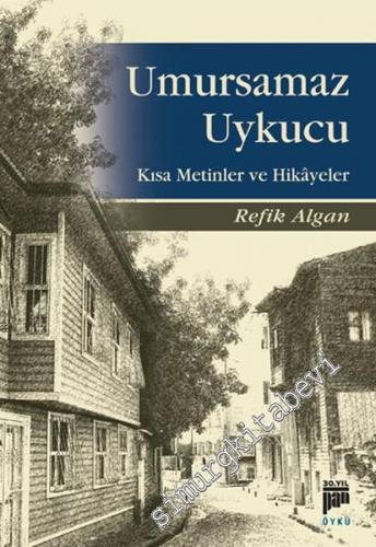 Umursamaz Uykucu: Kısa Metinler ve Hikâyeler -
