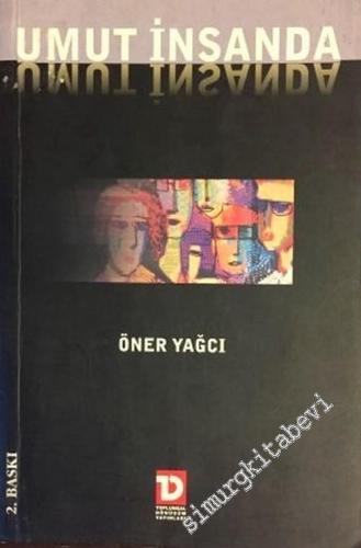 Umut İnsanda: Yeni Dünya Düzeni ve Türk İslam Sentezine Karşı Kültür, Sanat, Aydınlık İçin Umuda Çağrı Yazıları -