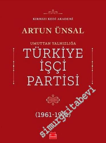 Umuttan Yalnızlığa Türkiye İşçi Partisi 1961 - 1971