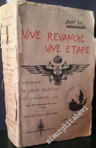 Une Revanche Une Étape: Avec les Grecs de Paris à Salonique par Athènes et la Macédoine - Campagne de 1912 ( Avec 104 Photographie hors texte  et 2 cartes) -        1914