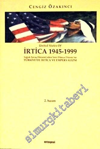 United States Of İrtica 1945-1999: Soğuk Savaş Dönemi'nde Yeni Dünya Düzeni ve Türkiye'de İrtica ve Emperyalizm -        1999