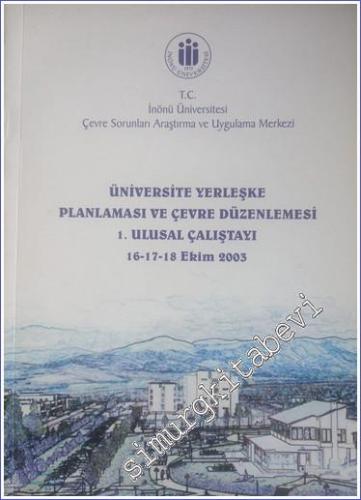 Üniversite Yerleşke Planlaması ve Çevre Düzenlemesi 1. Ulusal Çalıştayı: 16 - 17 - 18 Ekim 2003 -        2004