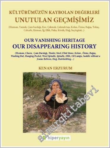 Unutulan Geçmişimiz : Kültürümüzün Kaybolan Değerleri : Kirmen Tokaç Kolan Bağaş  = Our Vanishing Heritage Our Disapearing History -        2017