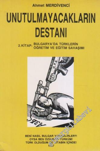 Unutulmayacakların Destanı 2. Kitap : Bulgarya'da Türklerin Öğretim ve