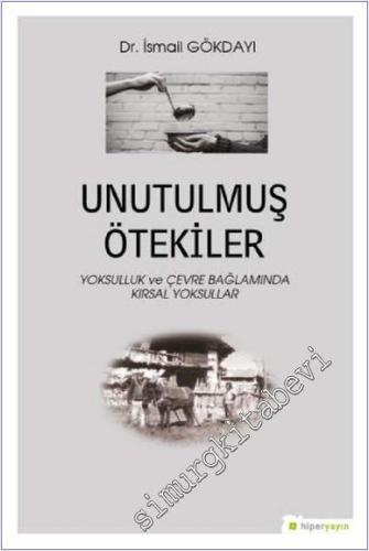 Unutulmuş Ötekiler : Yoksulluk ve Çevre Bağlamında Kırsal Yoksullar -        2019