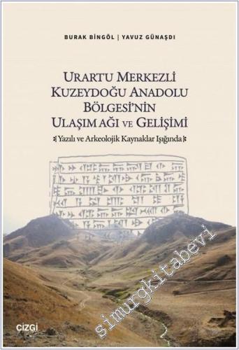 Urartu Merkezli Kuzeydoğu Anadolu Bölgesi'nin Ulaşım Ağı ve Gelişimi Yazılı ve Arkeolojik Kaynaklar Işığında -        2026