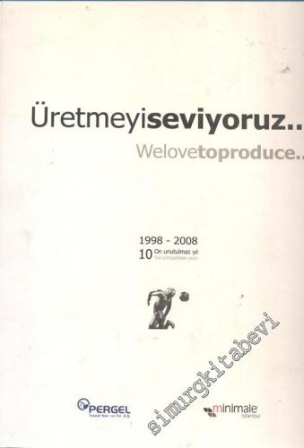 Üretmeyi Seviyoruz  =  Welovetoproduce...: 1998 - 2008 On Unutulmaz Yıl -