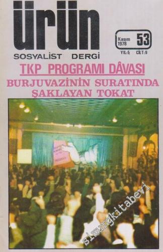 Ürün Sosyalist Dergi, Dosya: TKP Program Davası: Burjuvazinin Suratında Şaklayan Tokat - Sayı: 53  9    Kasım 1978