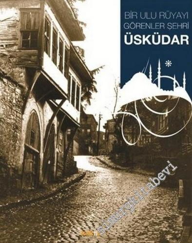 Üsküdar: Bir Ulu Rüyayı Görenler Şehri -        2006