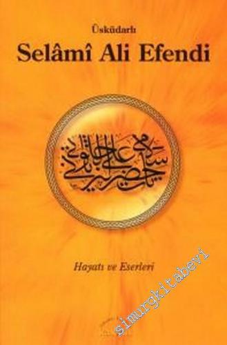 Üsküdarlı Selâmi Ali Efendi: Hayatı ve Eserleri -