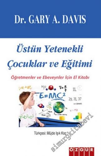 Üstün Zekalı ve Yetenekli Çocukların Eğitimi : Öğretmenler ve Ebeveynler için El Kitabı -        2001