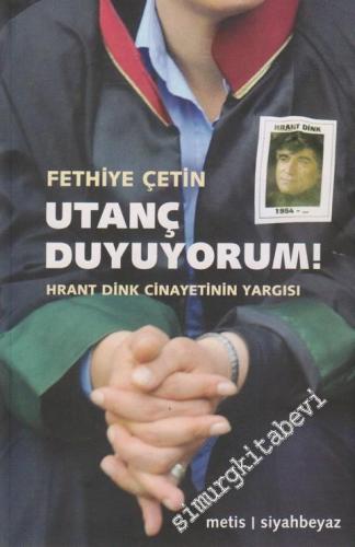 Utanç Duyuyorum ! Hrant Dink Cinayetinin Yargısı -