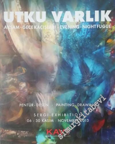 Utku Varlık : Akşam - Gece Kaçışları = Evening - Night Fugue : Pentür - Desen = Painting - Drawing : 06 - 30 Kasım November 2013 -        2013