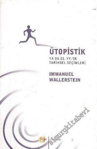 Ütopistik: Ya da 21. Yüzyılın Tarihsel Seçimleri -        2002