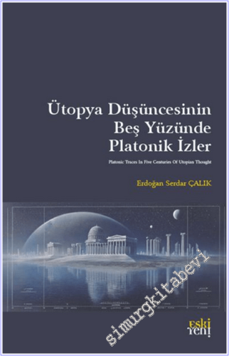 Ütopya Düşüncesinin Beş Yüzünde Platonik İzler - 2026