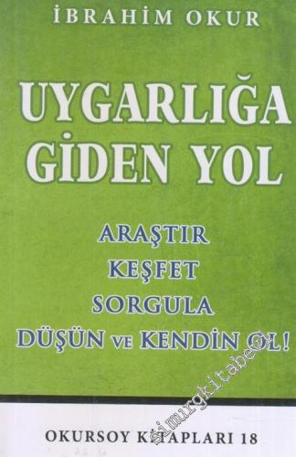 Uygarlığa Giden Yol : Araştır - Keşfet - Sorgula - Düşün ve Kendin Ol -        2013