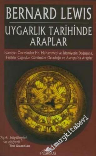 Uygarlık Tarihinde Araplar: İslamiyet Öncesinden Hz. Muhammed ve İslamiyetin Doğuşuna, Fetihler Çağından Günümüze Ortadoğu ve Avrupa'da Araplar -        2006