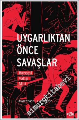 Uygarlıktan Önce Savaşlar : Barışçıl Vahşi Miti -        2023