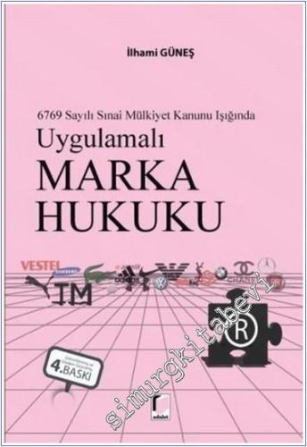 Uygulamalı Marka Hukuku : 6769 Sayılı Sınai Mülkiyet Kanunu Işığında -        2024