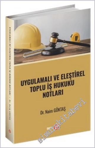 Uygulamalı ve Eleştirel Toplu İş Hukuku Notları - 2025