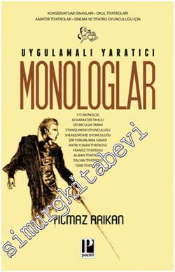 Uygulamalı Yaratıcı Monologlar: Konservatuar Sınavları, Okul Tiyatroları, Amatör Tiyatrolar, Sinema ve Tiyatro Oyunculuğu İçin -