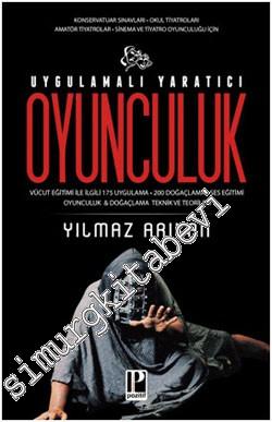 Uygulamalı Yaratıcı Oyunculuk: Konservatuar Sınavları, Okul Tiyatroları, Amatör Tiyatrolar, Sinema ve Tiyatro Oyunculuğu İçin -